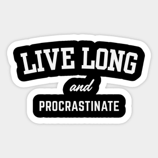 Live Long and Procrastinate Sticker